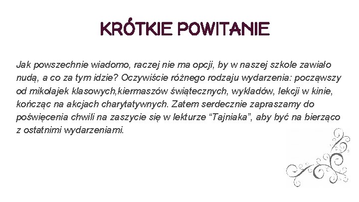 KRÓTKIE POWITANIE Jak powszechnie wiadomo, raczej nie ma opcji, by w naszej szkole zawiało