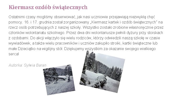 Kiermasz ozdób świątecznych Ostatnimi czasy mogliśmy obserwować, jak nasi uczniowie przejawiają niezwykłą chęć pomocy.