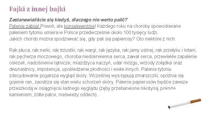 Fajki z innej bajki Zastanawialiście się kiedyś, dlaczego nie warto palić? Palenie zabija! Powoli,