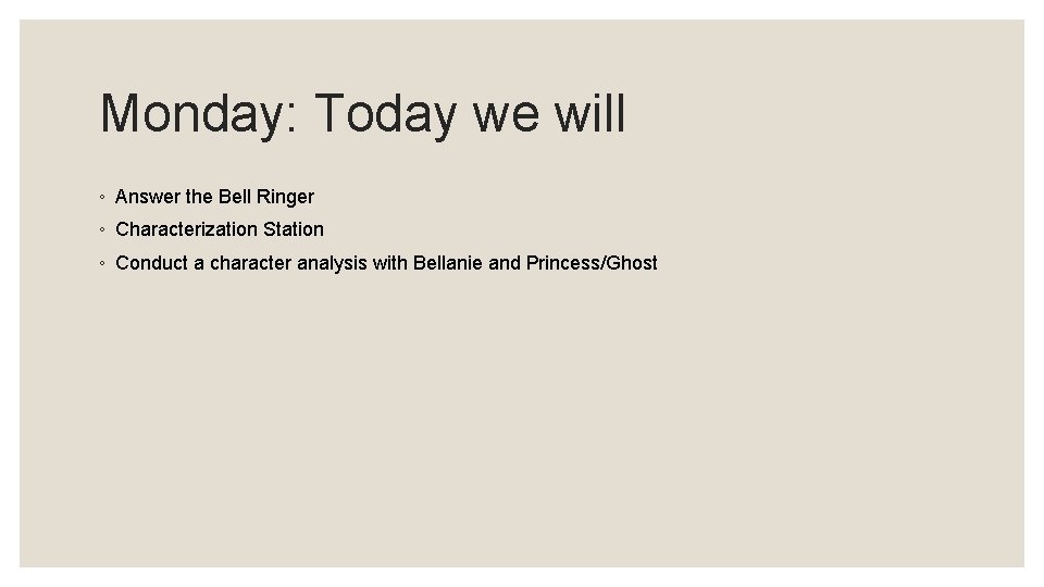 Monday: Today we will ◦ Answer the Bell Ringer ◦ Characterization Station ◦ Conduct