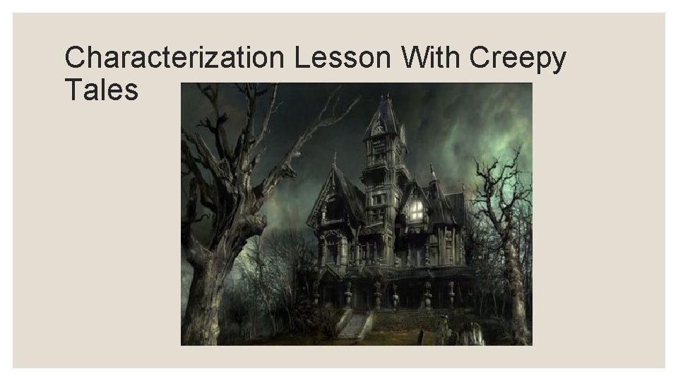 Characterization Lesson With Creepy Tales 