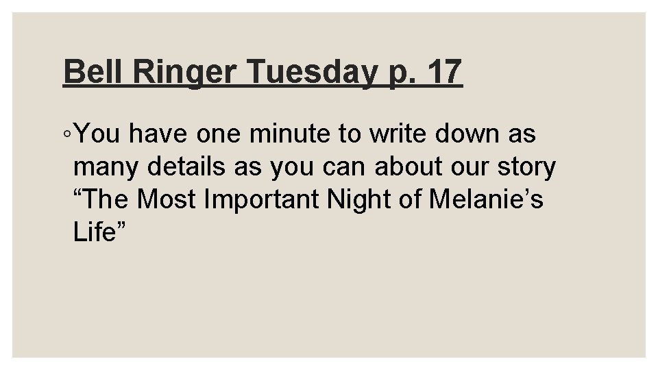 Bell Ringer Tuesday p. 17 ◦You have one minute to write down as many