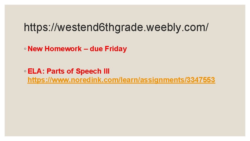 https: //westend 6 thgrade. weebly. com/ ◦ New Homework – due Friday ◦ ELA: