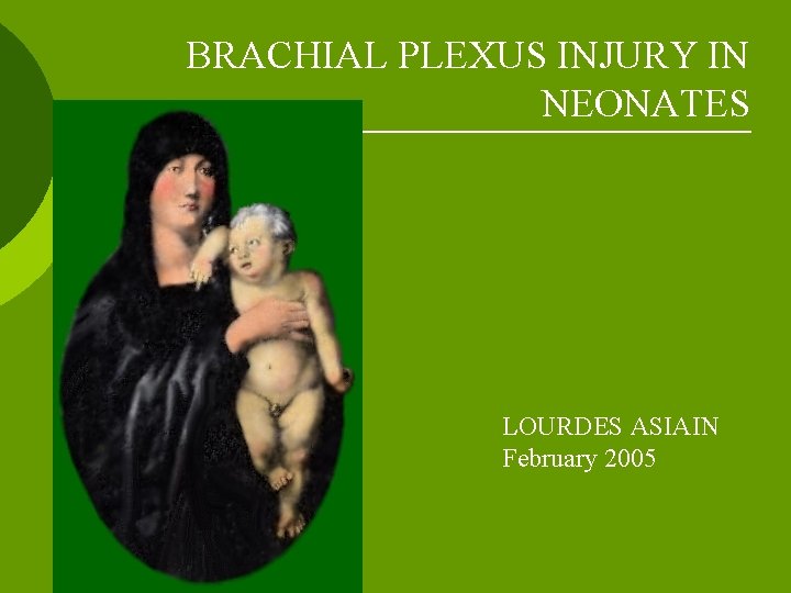 BRACHIAL PLEXUS INJURY IN NEONATES LOURDES ASIAIN February 2005 