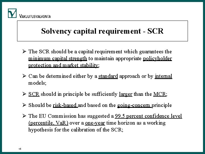 Solvency capital requirement - SCR Ø The SCR should be a capital requirement which