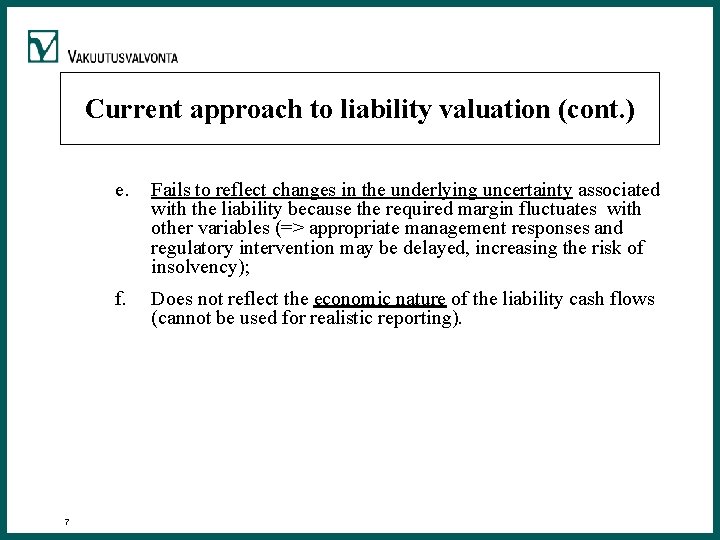 Current approach to liability valuation (cont. ) 7 e. Fails to reflect changes in
