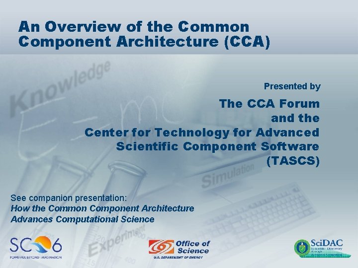 An Overview of the Common Component Architecture (CCA) Presented by The CCA Forum and