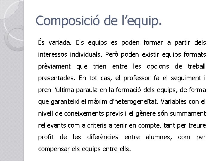 Composició de l’equip. És variada. Els equips es poden formar a partir dels interessos