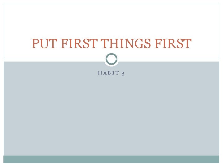 PUT FIRST THINGS FIRST HABIT 3 