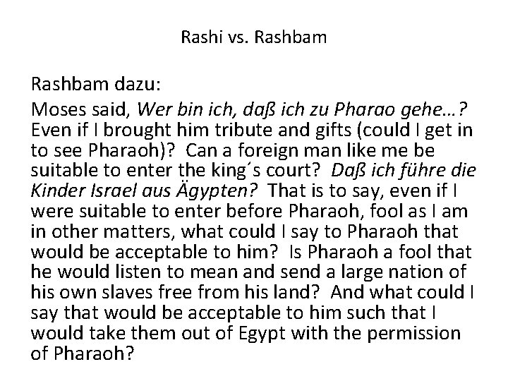 Rashi vs. Rashbam dazu: Moses said, Wer bin ich, daß ich zu Pharao gehe…?