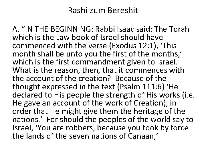 Rashi zum Bereshit A. “IN THE BEGINNING: Rabbi Isaac said: The Torah which is