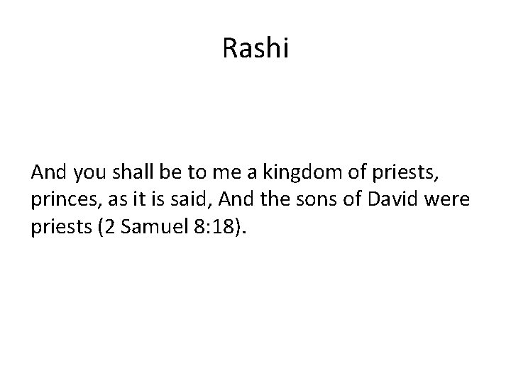 Rashi And you shall be to me a kingdom of priests, princes, as it