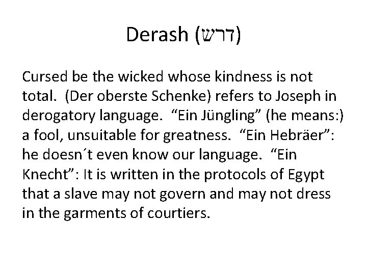 Derash ( )דרש Cursed be the wicked whose kindness is not total. (Der oberste