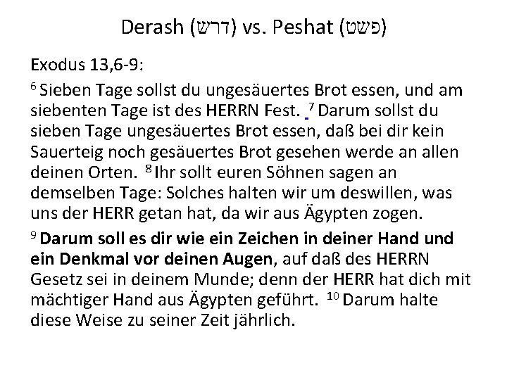 Derash ( )דרש vs. Peshat ( )פשט Exodus 13, 6 -9: 6 Sieben Tage