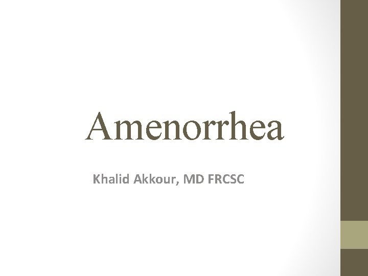 Amenorrhea Khalid Akkour, MD FRCSC 