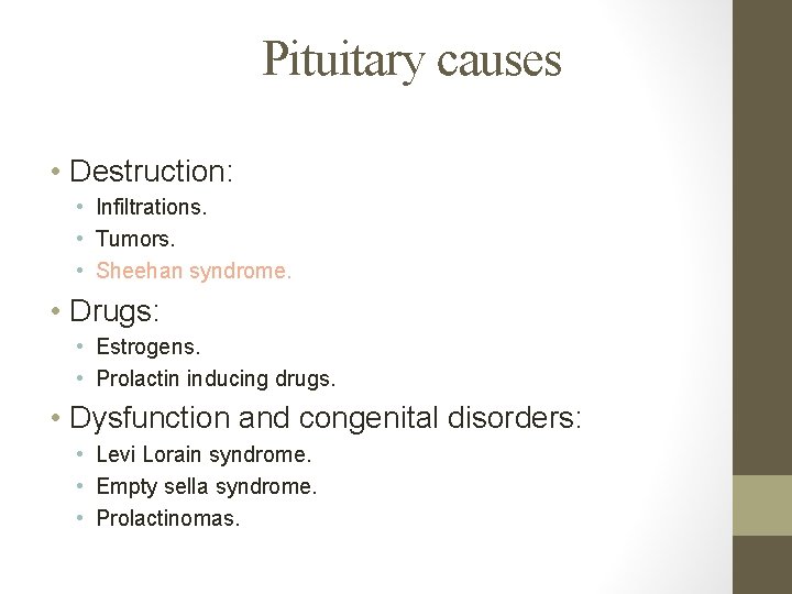 Pituitary causes • Destruction: • Infiltrations. • Tumors. • Sheehan syndrome. • Drugs: •