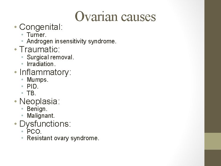  • Congenital: Ovarian causes • Turner. • Androgen insensitivity syndrome. • Traumatic: •
