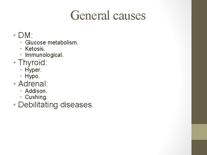 General causes • DM: • Glucose metabolism. • Ketosis. • Immunological. • Thyroid: •