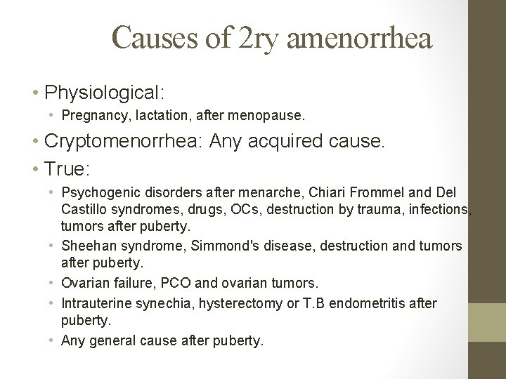 Causes of 2 ry amenorrhea • Physiological: • Pregnancy, lactation, after menopause. • Cryptomenorrhea: