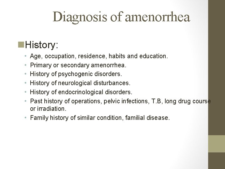 Diagnosis of amenorrhea n. History: • • • Age, occupation, residence, habits and education.