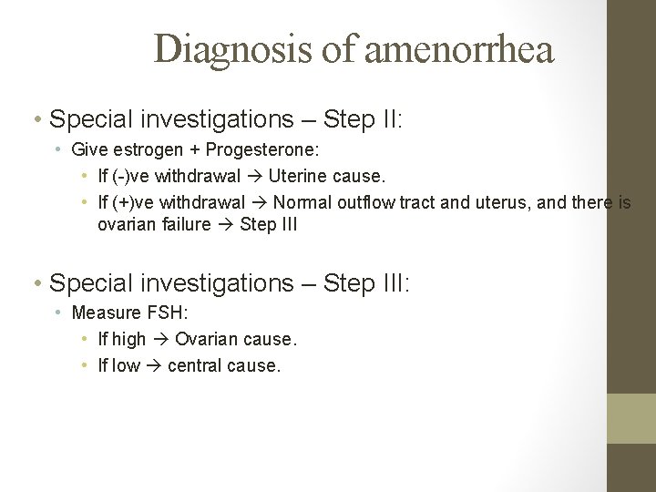 Diagnosis of amenorrhea • Special investigations – Step II: • Give estrogen + Progesterone: