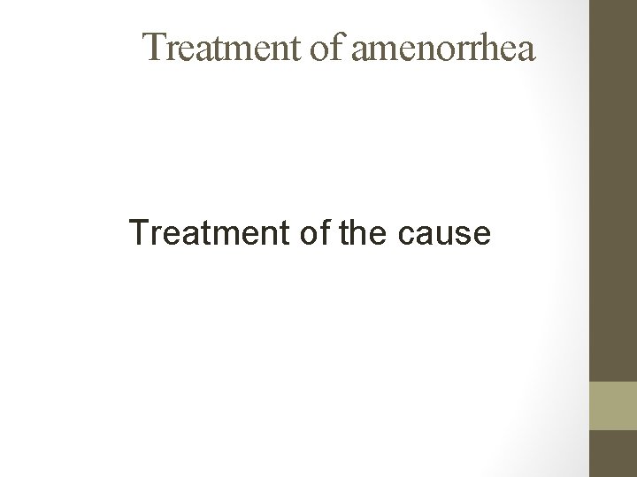 Treatment of amenorrhea Treatment of the cause 