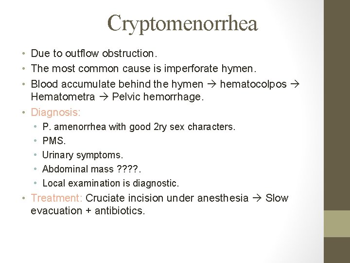 Cryptomenorrhea • Due to outflow obstruction. • The most common cause is imperforate hymen.