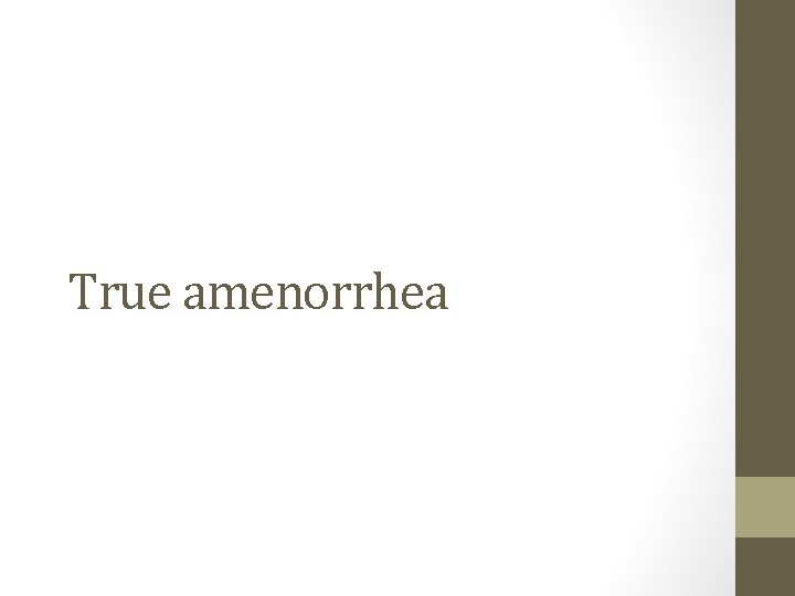 True amenorrhea 