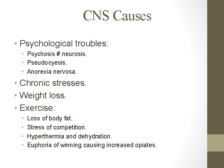 CNS Causes • Psychological troubles: • Psychosis # neurosis. • Pseudocyesis. • Anorexia nervosa.