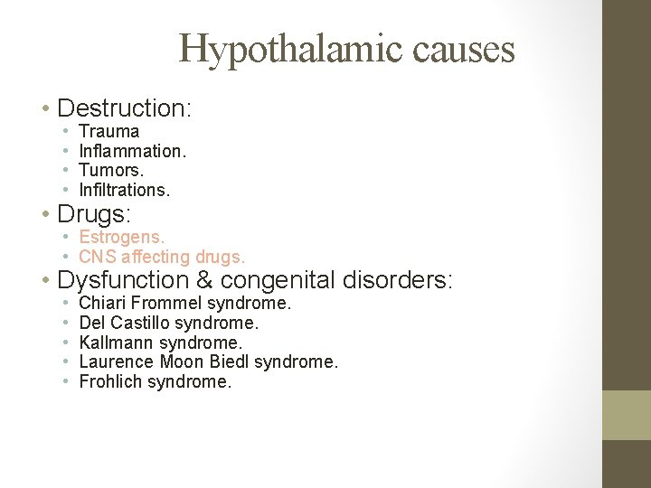 Hypothalamic causes • Destruction: • • Trauma Inflammation. Tumors. Infiltrations. • Drugs: • Estrogens.