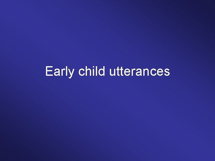 Early child utterances 