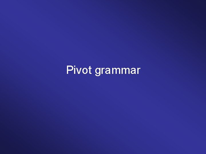 Pivot grammar 