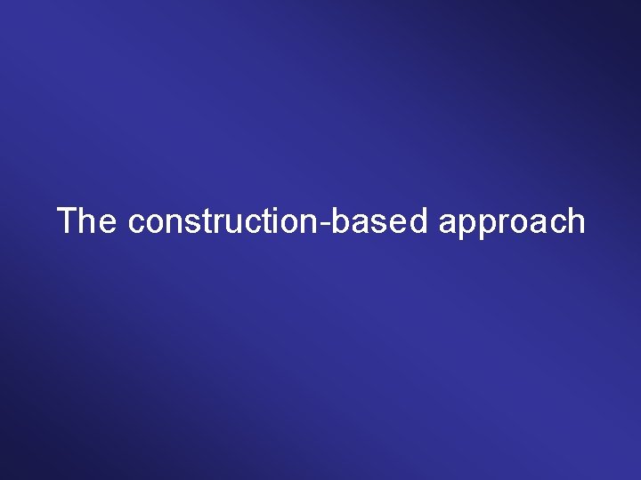 The construction-based approach 