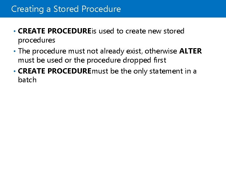 Creating a Stored Procedure • CREATE PROCEDURE is used to create new stored procedures