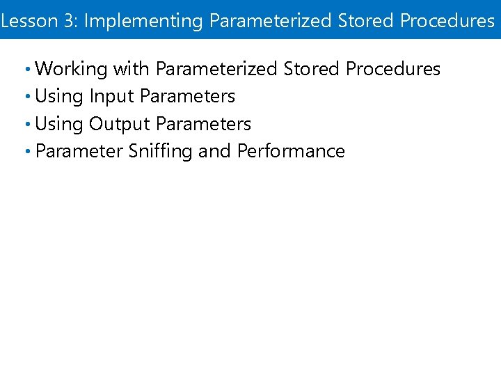 Lesson 3: Implementing Parameterized Stored Procedures • Working with Parameterized Stored Procedures • Using