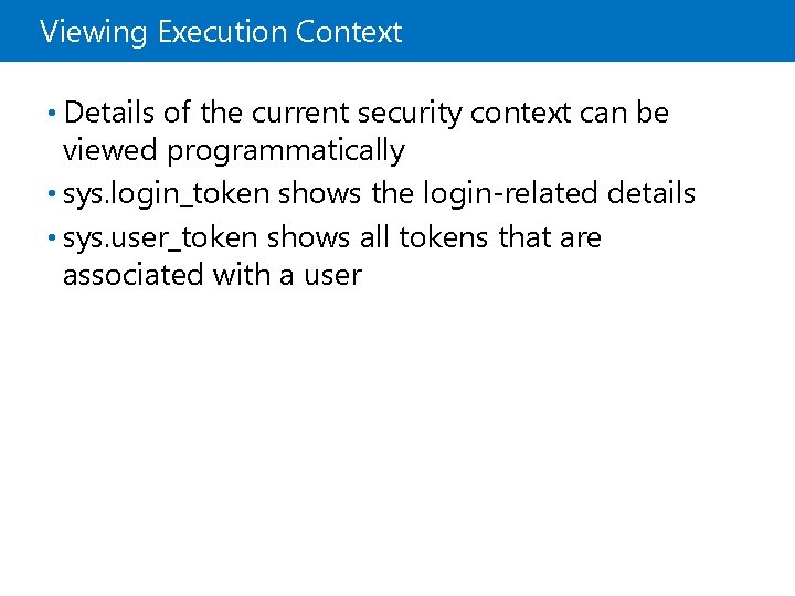Viewing Execution Context • Details of the current security context can be viewed programmatically