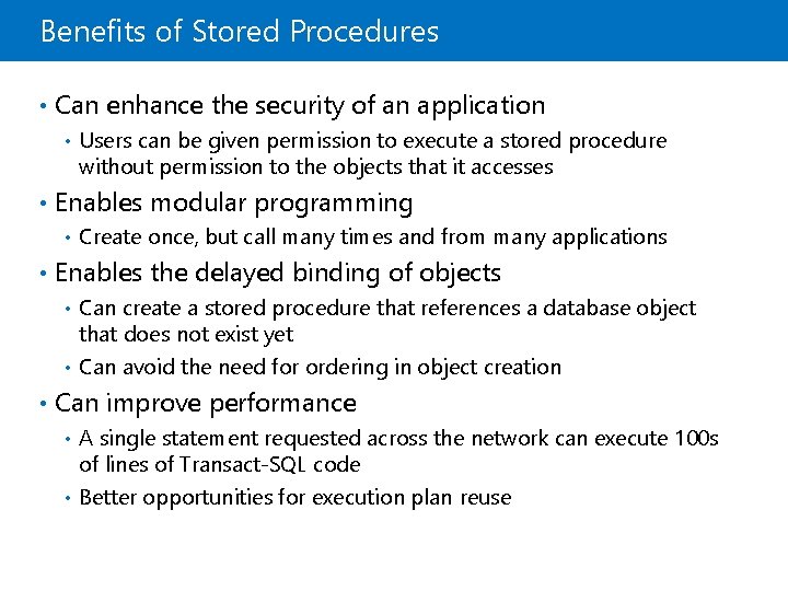 Benefits of Stored Procedures • Can enhance the security of an application • Users