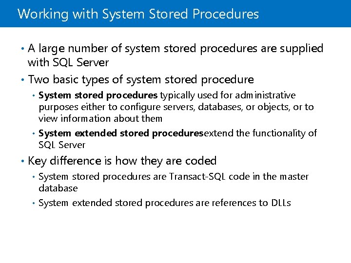 Working with System Stored Procedures • A large number of system stored procedures are