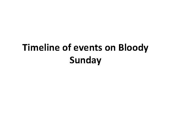 Timeline of events on Bloody Sunday 