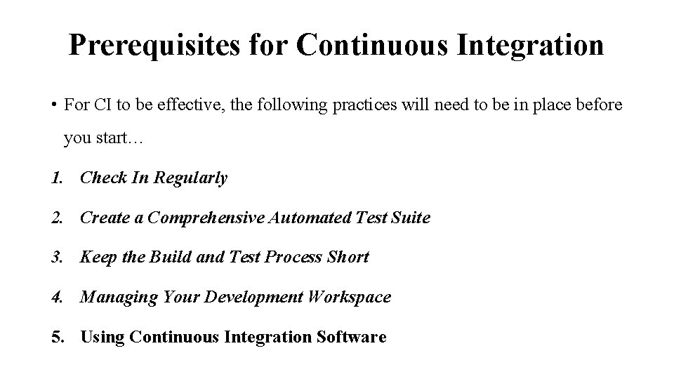 Prerequisites for Continuous Integration • For CI to be effective, the following practices will