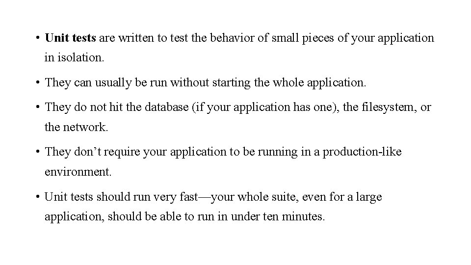  • Unit tests are written to test the behavior of small pieces of