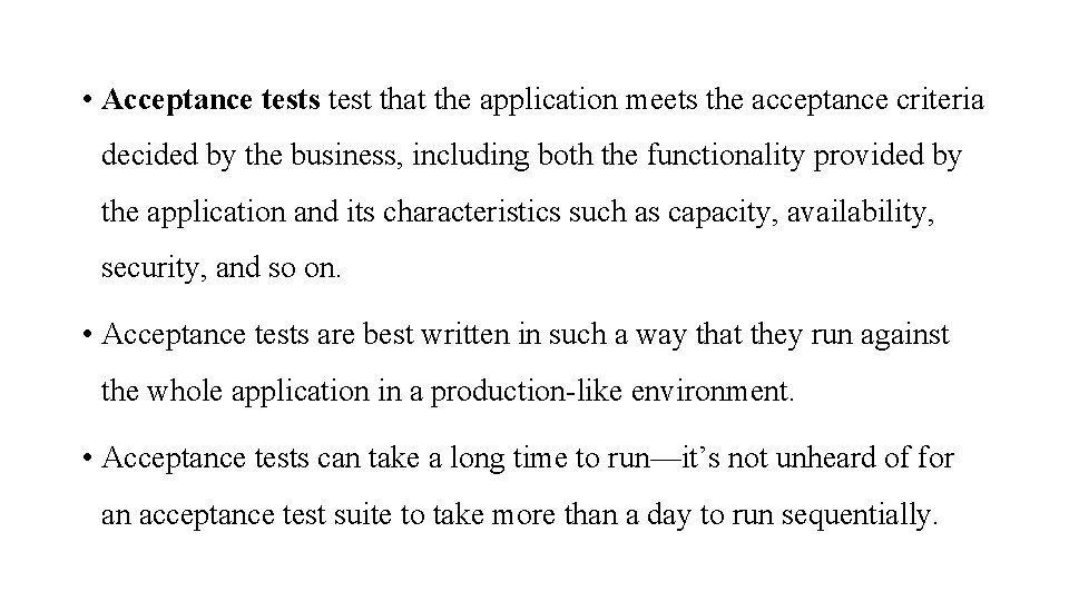  • Acceptance tests test that the application meets the acceptance criteria decided by