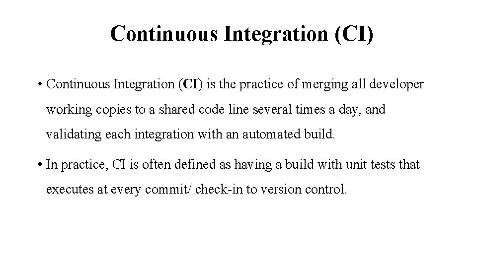 Continuous Integration (CI) • Continuous Integration (CI) is the practice of merging all developer