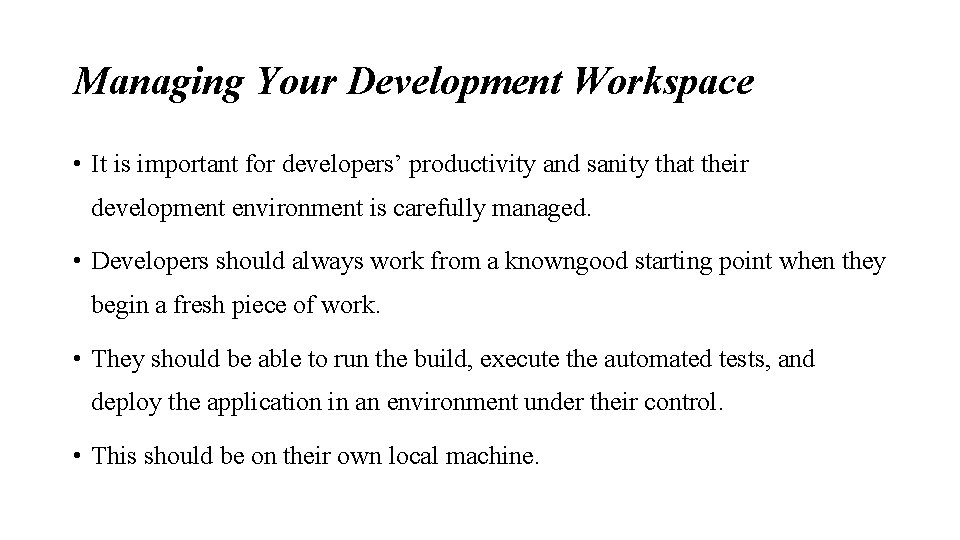 Managing Your Development Workspace • It is important for developers’ productivity and sanity that