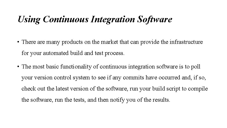 Using Continuous Integration Software • There are many products on the market that can