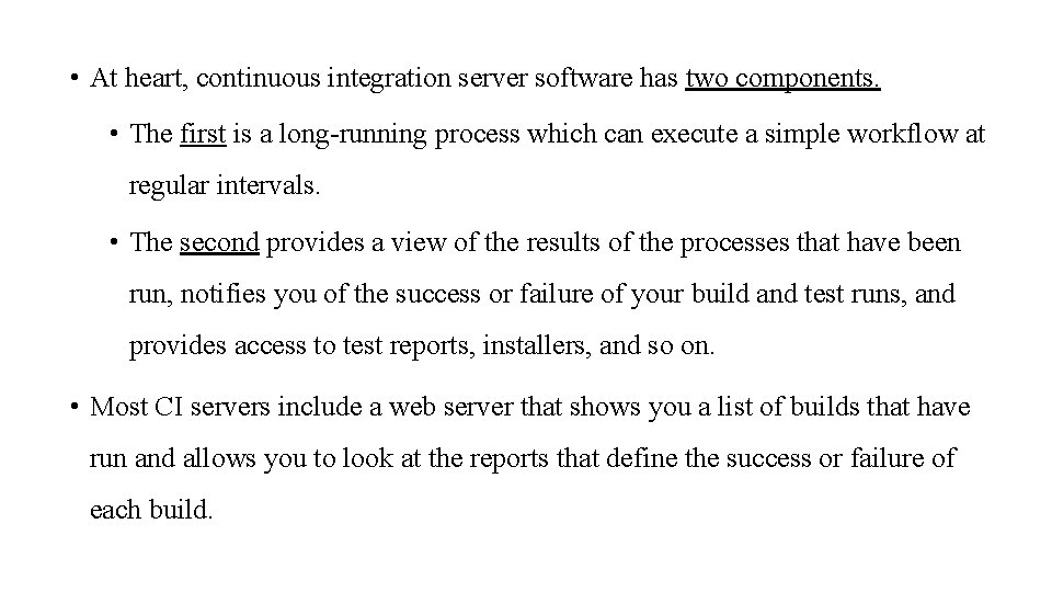  • At heart, continuous integration server software has two components. • The first
