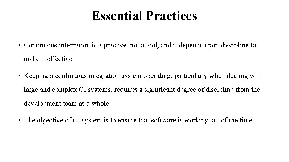 Essential Practices • Continuous integration is a practice, not a tool, and it depends