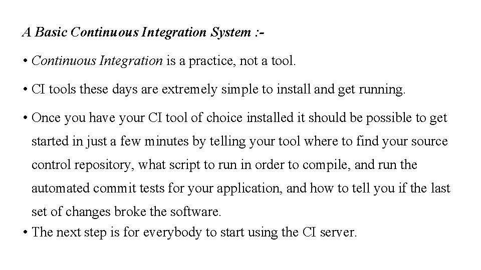 A Basic Continuous Integration System : - • Continuous Integration is a practice, not