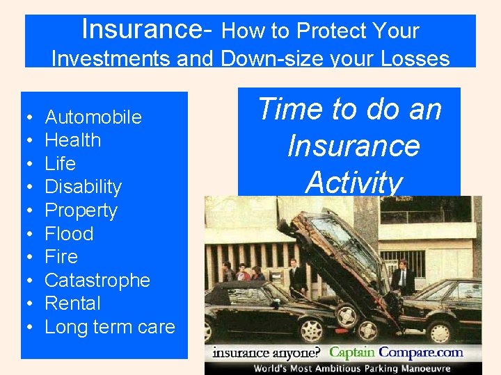 Insurance- How to Protect Your Investments and Down-size your Losses • • • Automobile