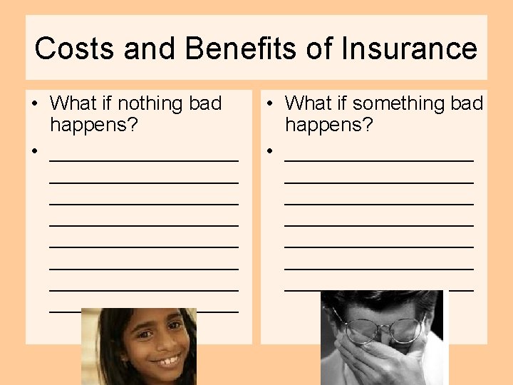 Costs and Benefits of Insurance • What if nothing bad happens? • _________________ _________________